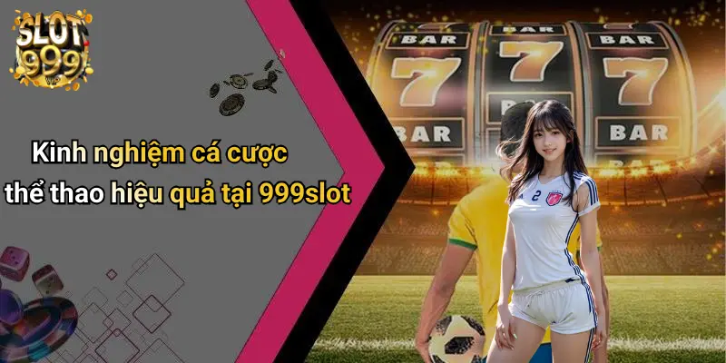 Kinh nghiệm cá cược thể thao hiệu quả tại 999slot