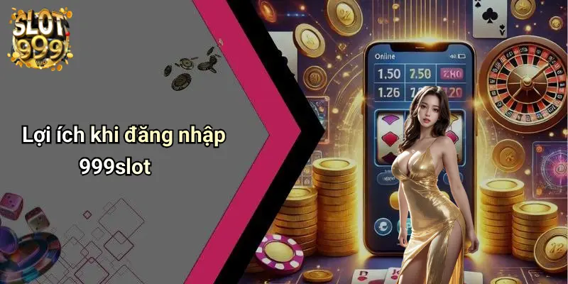 Lợi ích khi đăng nhập 999slot