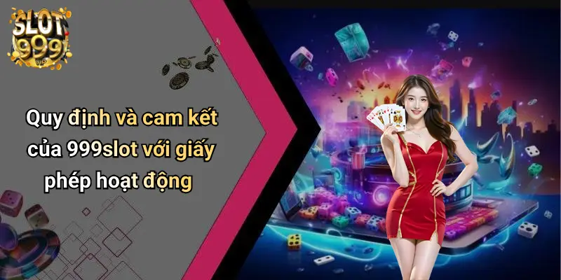 Quy định và cam kết của 999slot với giấy phép hoạt động