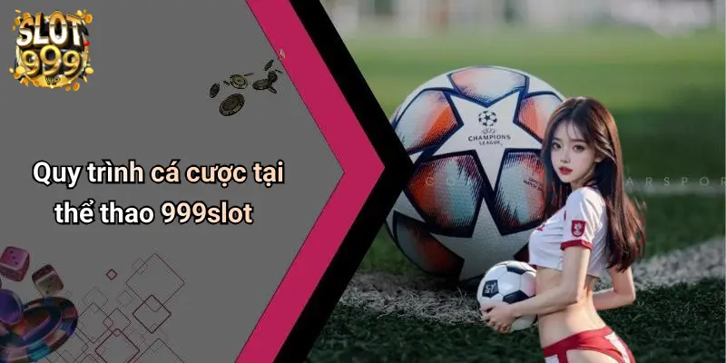 Quy trình cá cược tại thể thao 999slot