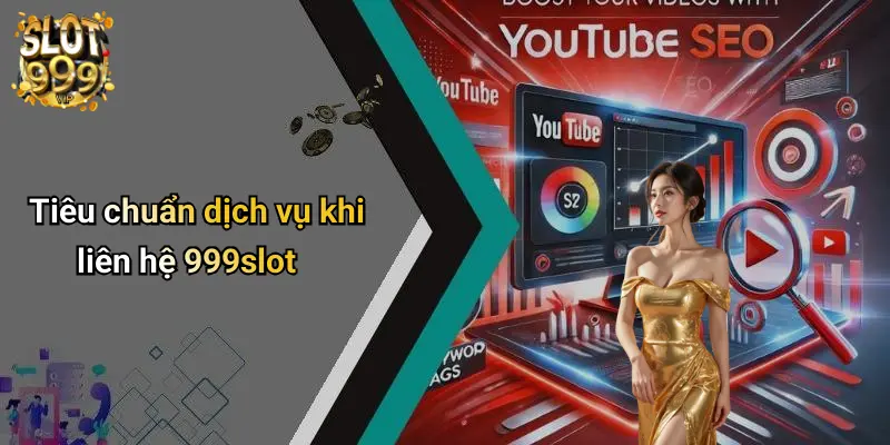 Tiêu chuẩn dịch vụ khi liên hệ 999slot