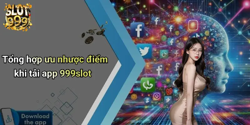 Tổng hợp ưu nhược điểm khi tải app 999slot