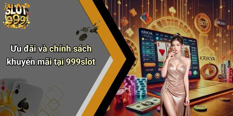 Ưu đãi và chính sách khuyến mãi tại 999slot
