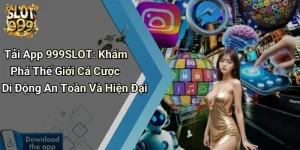 Tải App 999SLOT: Khám Phá Thế Giới Cá Cược Di Động An Toàn Và Hiện Đại